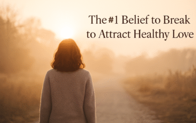 The #1 Belief You Must Break to Attract Healthy Love